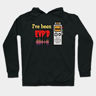 I've been EVP'D Hoodie